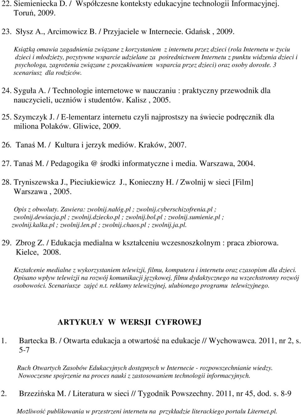 dzieci i psychologa, zagrożenia związane z poszukiwaniem wsparcia przez dzieci) oraz osoby dorosłe. 3 scenariusz dla rodziców. 24. Syguła A.