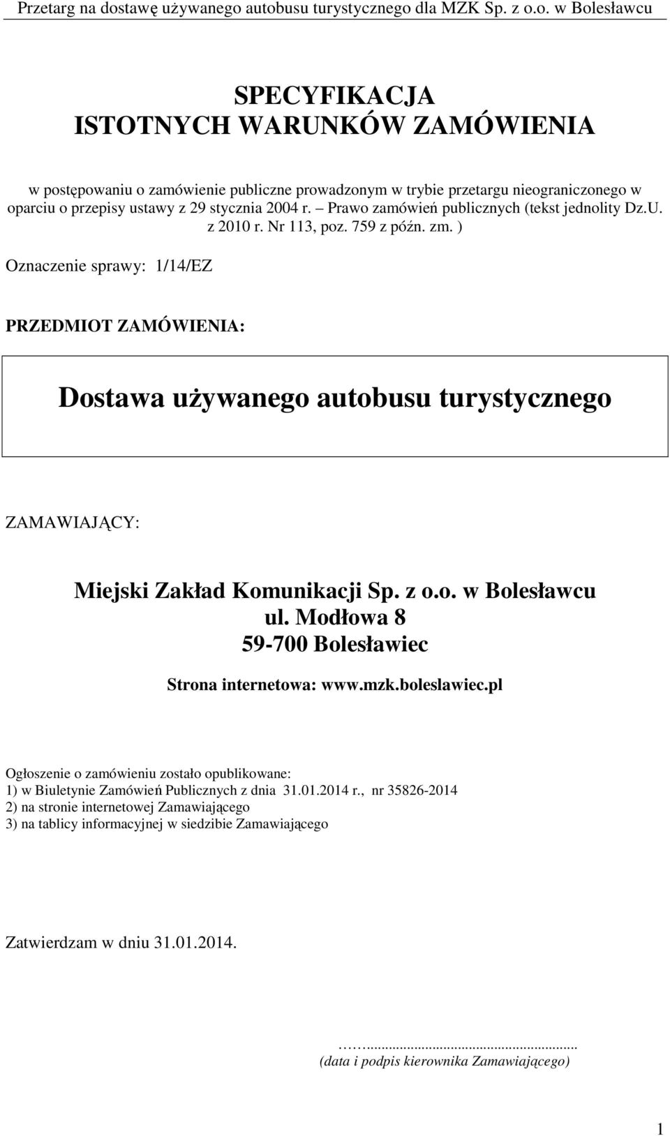 ) Oznaczenie sprawy: 1/14/EZ PRZEDMIOT ZAMÓWIENIA: Dostawa używanego autobusu turystycznego ZAMAWIAJĄCY: Miejski Zakład Komunikacji Sp. z o.o. w Bolesławcu ul.