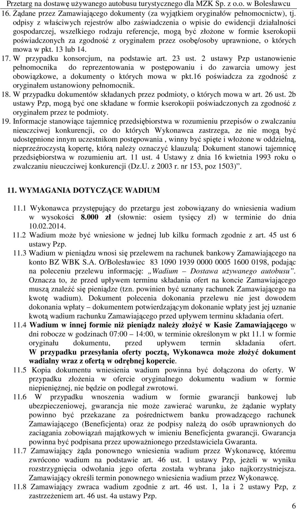 oryginałem przez osobę/osoby uprawnione, o których mowa w pkt. 13 lub 14. 17. W przypadku konsorcjum, na podstawie art. 23 ust.