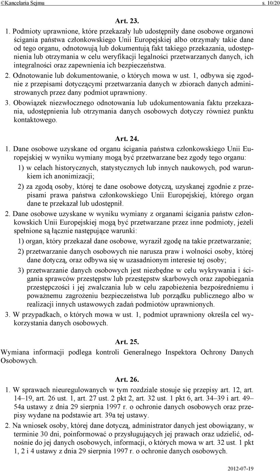 Podmioty uprawnione, które przekazały lub udostępniły dane osobowe organowi ścigania państwa członkowskiego Unii Europejskiej albo otrzymały takie dane od tego organu, odnotowują lub dokumentują fakt