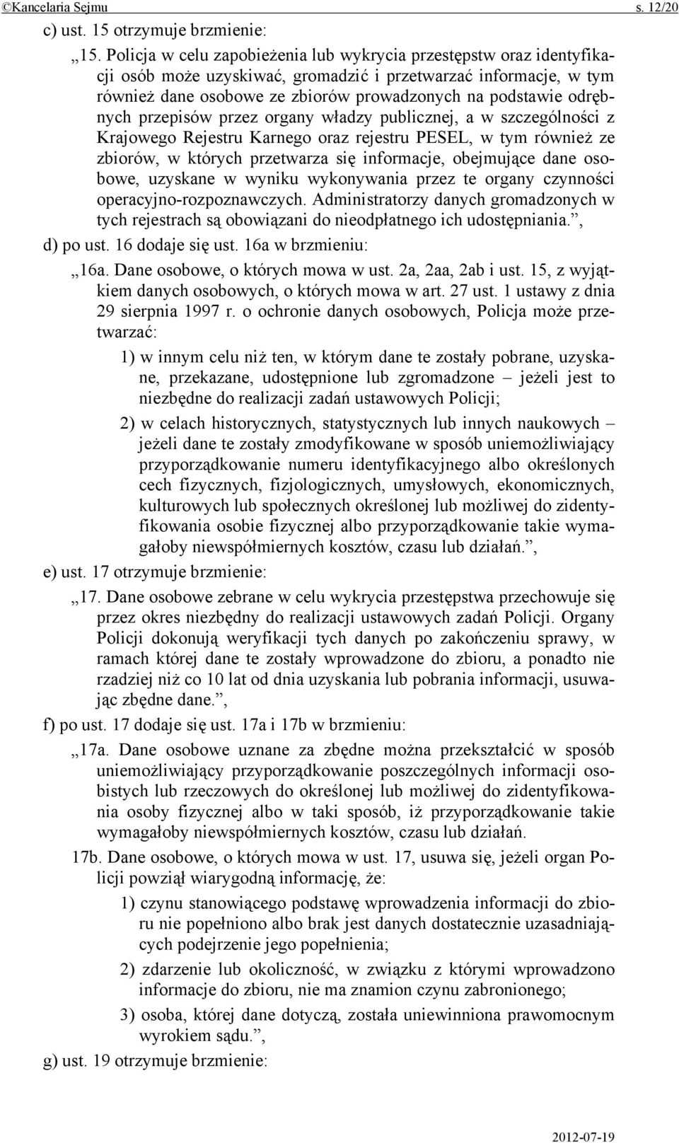 odrębnych przepisów przez organy władzy publicznej, a w szczególności z Krajowego Rejestru Karnego oraz rejestru PESEL, w tym również ze zbiorów, w których przetwarza się informacje, obejmujące dane