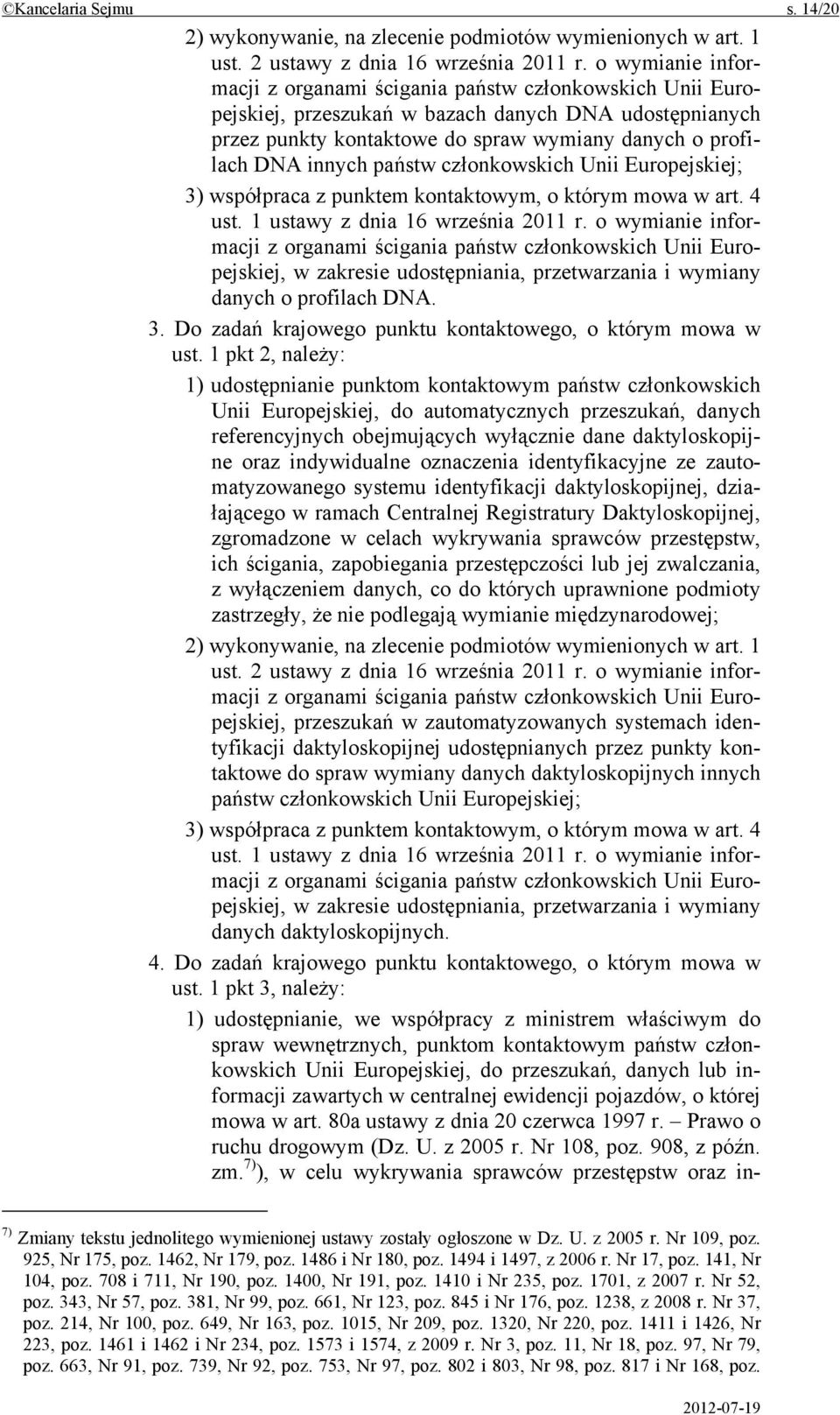 państw członkowskich Unii Europejskiej; 3) współpraca z punktem kontaktowym, o którym mowa w art. 4 ust. 1 ustawy z dnia 16 września 2011 r.