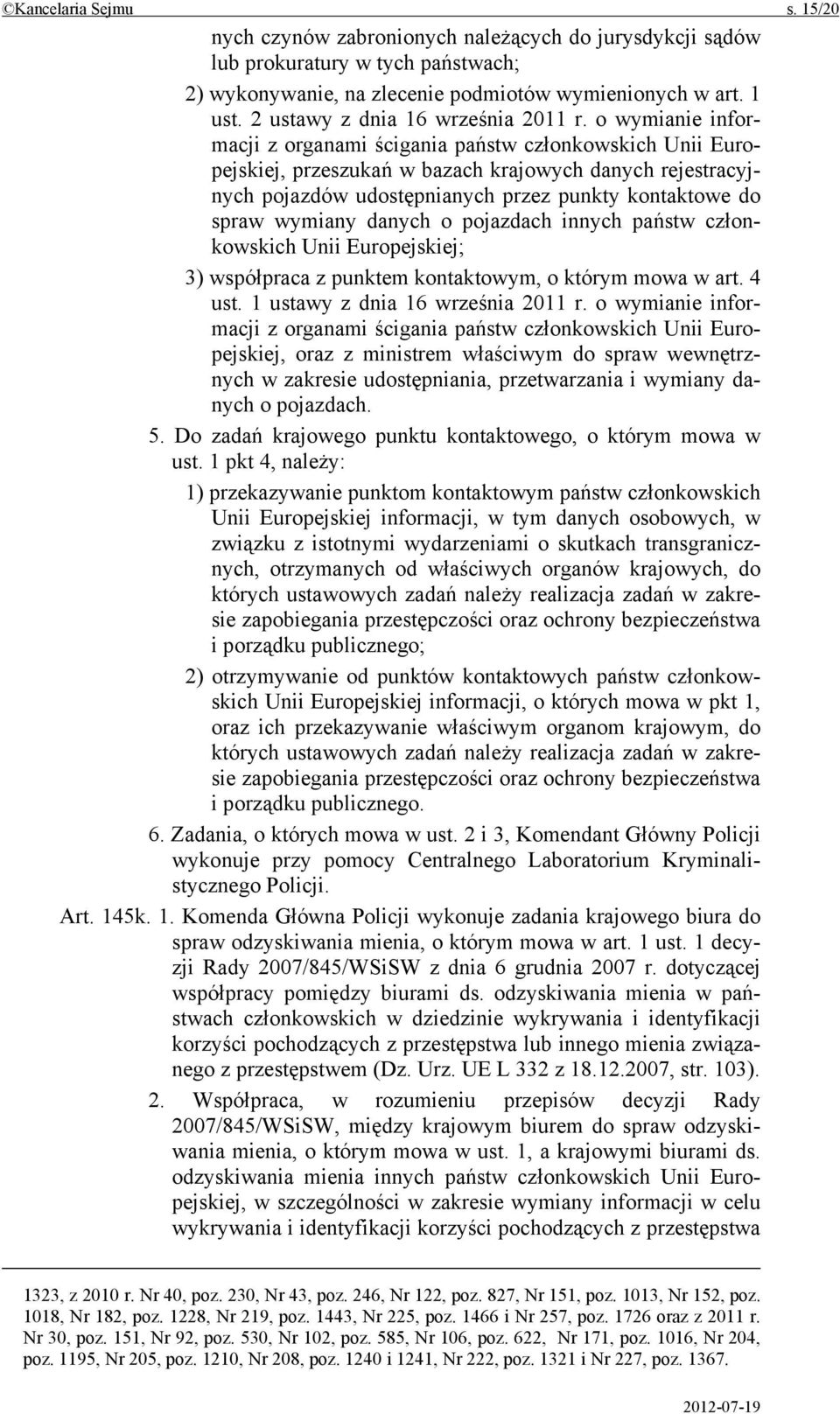 o wymianie informacji z organami ścigania państw członkowskich Unii Europejskiej, przeszukań w bazach krajowych danych rejestracyjnych pojazdów udostępnianych przez punkty kontaktowe do spraw wymiany