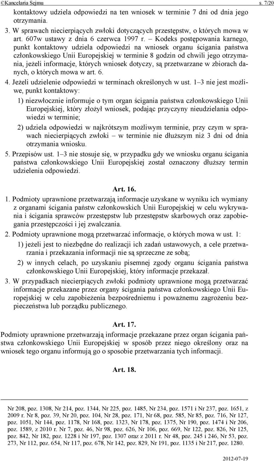 Kodeks postępowania karnego, punkt kontaktowy udziela odpowiedzi na wniosek organu ścigania państwa członkowskiego Unii Europejskiej w terminie 8 godzin od chwili jego otrzymania, jeżeli informacje,