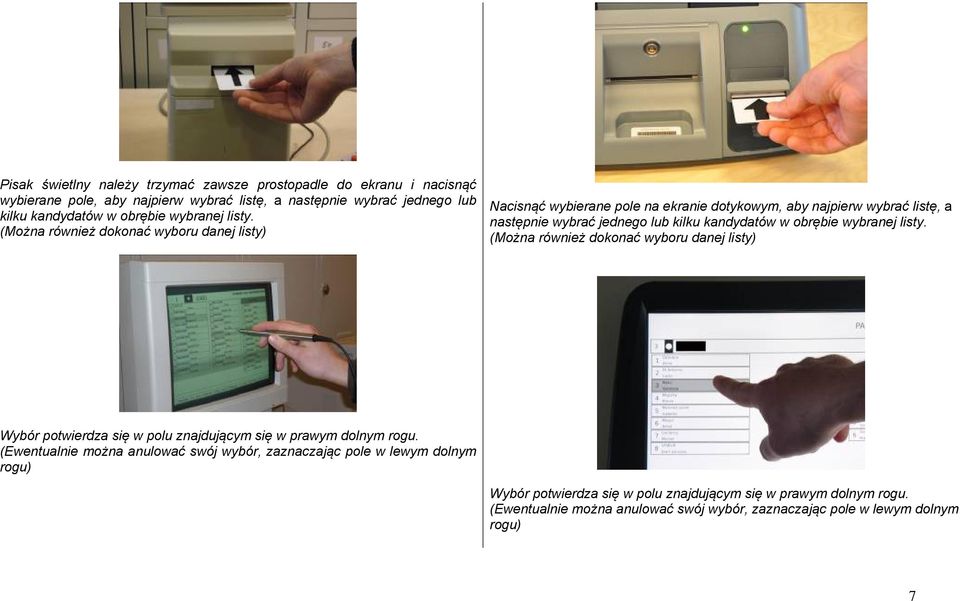 (Można również dokonać wyboru danej listy) Nacisnąć wybierane pole na ekranie dotykowym, aby najpierw wybrać listę, a następnie wybrać jednego lub kilku kandydatów w obrębie 