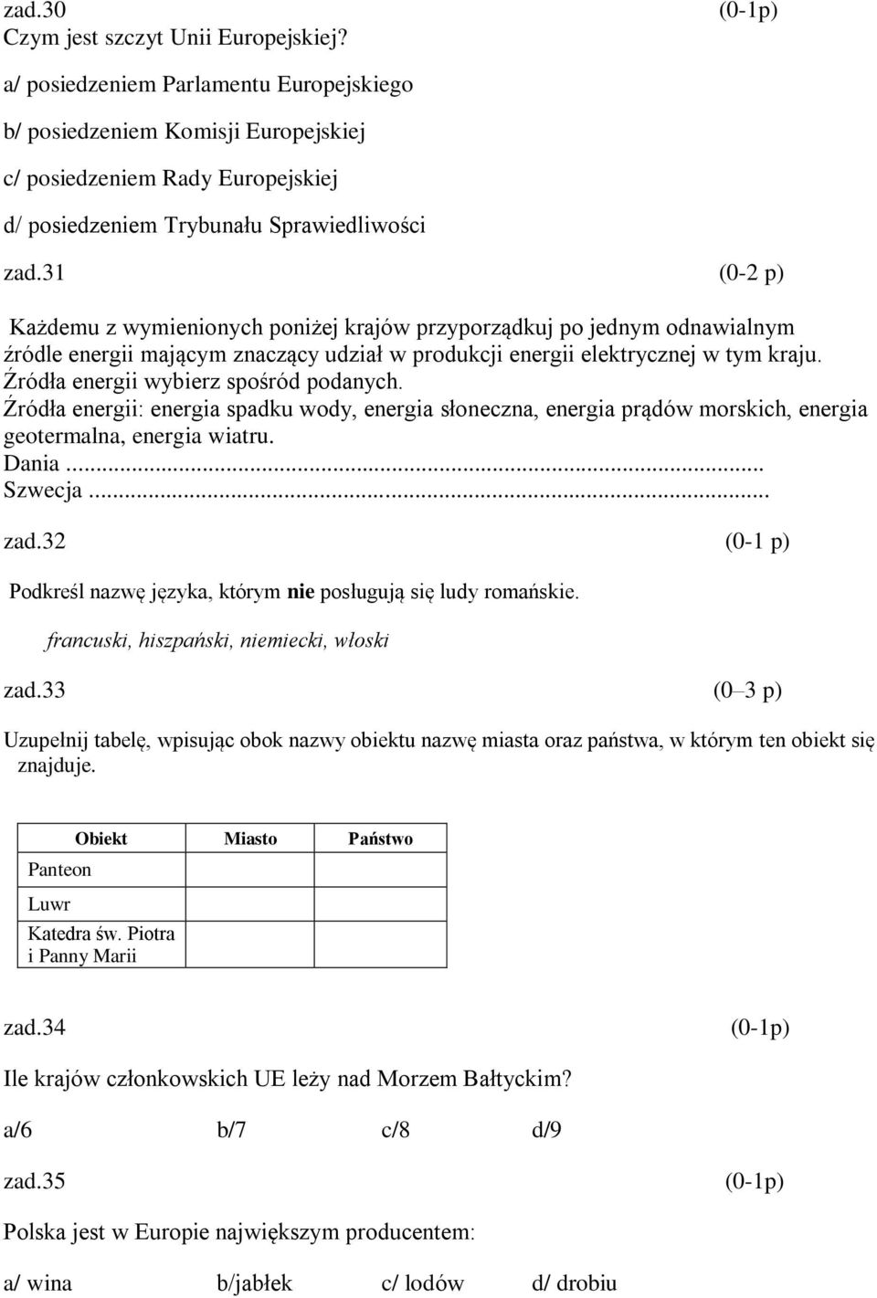 31 (0-2 p) Każdemu z wymienionych poniżej krajów przyporządkuj po jednym odnawialnym źródle energii mającym znaczący udział w produkcji energii elektrycznej w tym kraju.