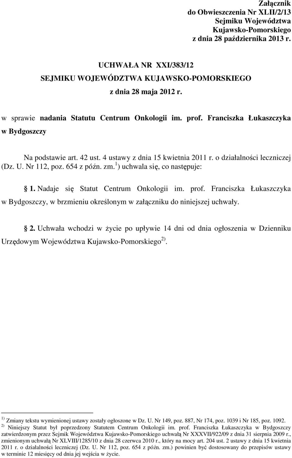 654 z późn. zm. 1 ) uchwala się, co następuje: 1. Nadaje się Statut Centrum Onkologii im. prof. Franciszka Łukaszczyka w Bydgoszczy, w brzmieniu określonym w załączniku do niniejszej uchwały. 2.