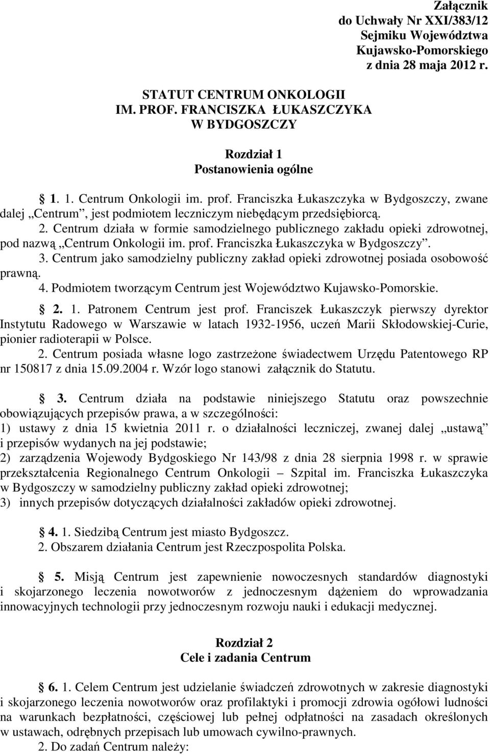 Franciszka Łukaszczyka w Bydgoszczy, zwane dalej Centrum, jest podmiotem leczniczym niebędącym przedsiębiorcą. 2.
