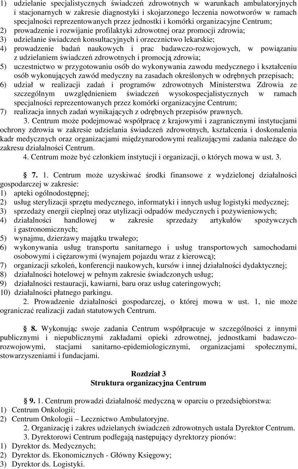 prowadzenie badań naukowych i prac badawczo-rozwojowych, w powiązaniu z udzielaniem świadczeń zdrowotnych i promocją zdrowia; 5) uczestnictwo w przygotowaniu osób do wykonywania zawodu medycznego i