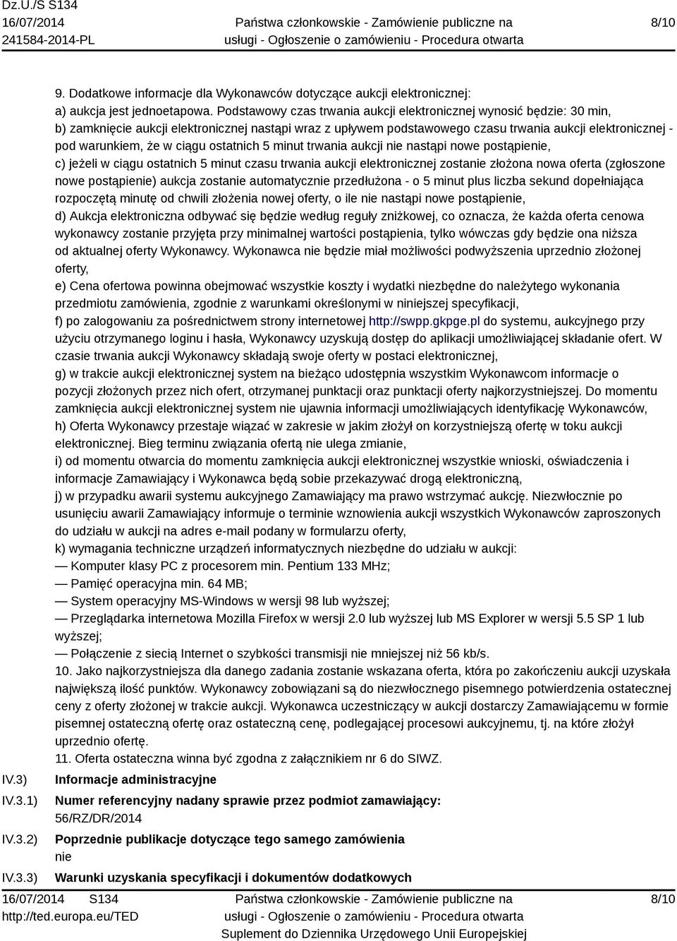 ciągu ostatnich 5 minut trwania aukcji nie nastąpi nowe postąpienie, c) jeżeli w ciągu ostatnich 5 minut czasu trwania aukcji elektronicznej zostanie złożona nowa oferta (zgłoszone nowe postąpienie)