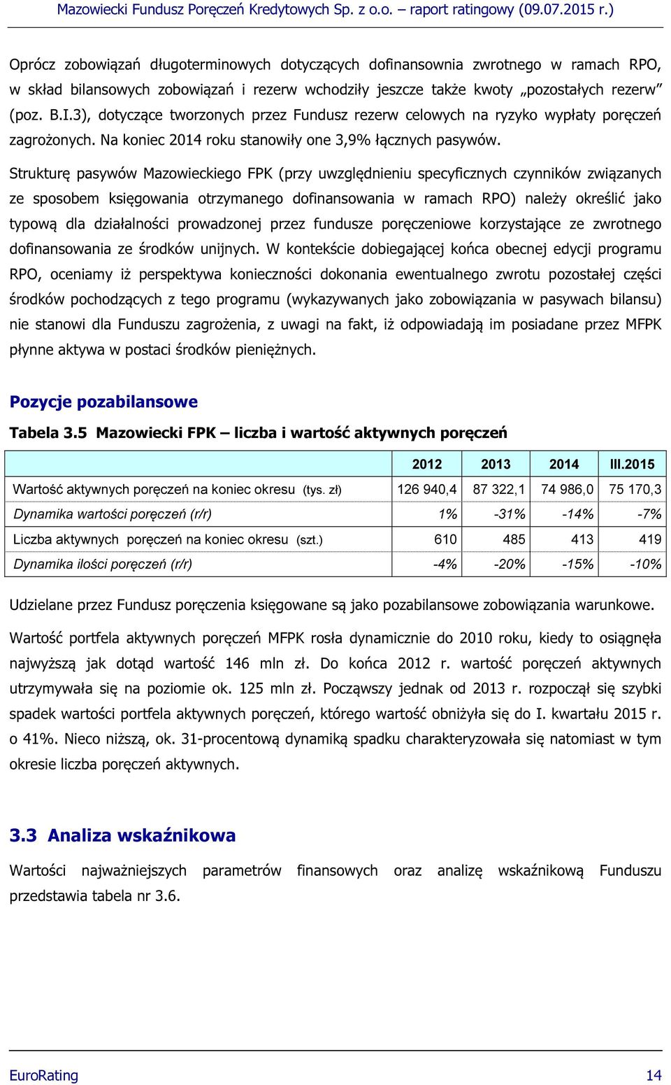 Strukturę pasywów Mazowieckiego FPK (przy uwzględnieniu specyficznych czynników związanych ze sposobem księgowania otrzymanego dofinansowania w ramach RPO) należy określić jako typową dla