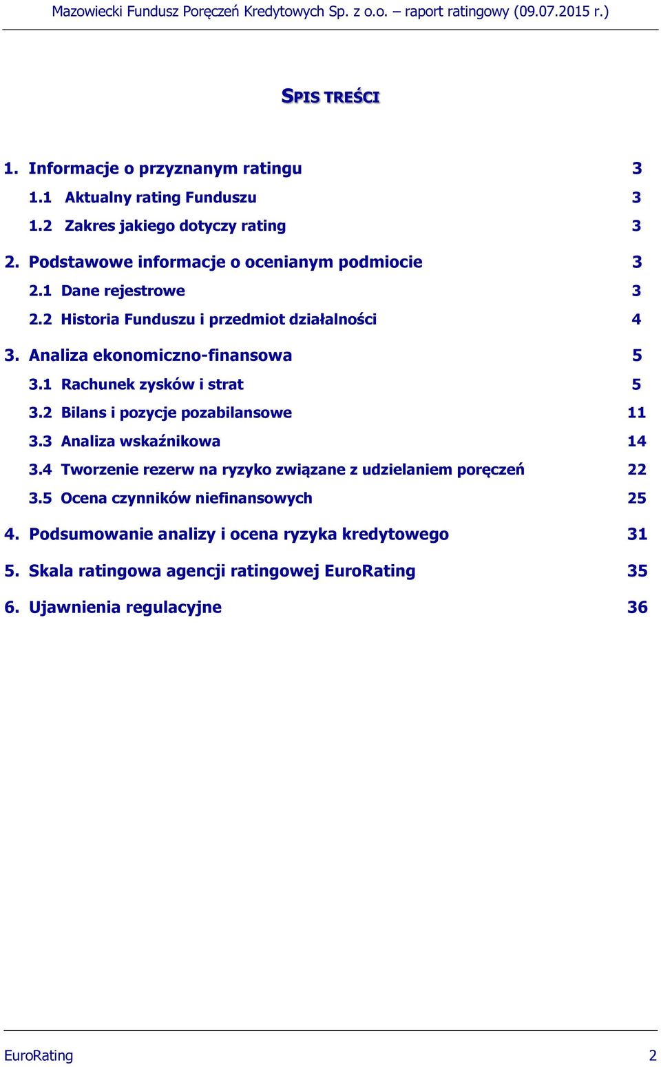 1 Rachunek zysków i strat 5 3.2 Bilans i pozycje pozabilansowe 11 3.3 Analiza wskaźnikowa 14 3.