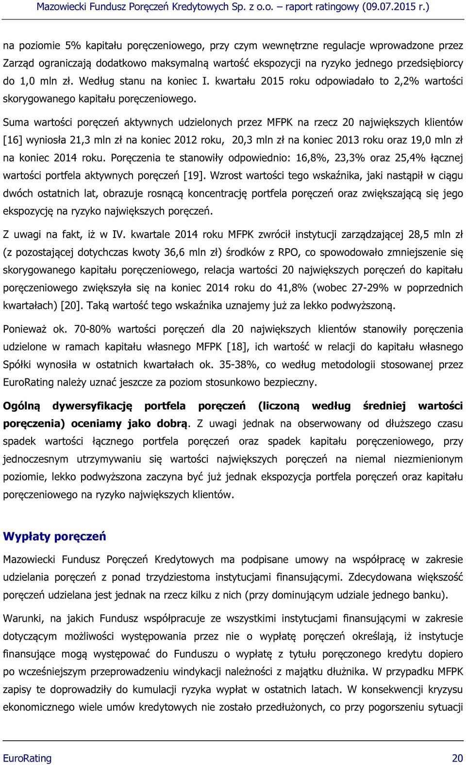 Suma wartości poręczeń aktywnych udzielonych przez MFPK na rzecz 20 największych klientów [16] wyniosła 21,3 mln zł na koniec 2012 roku, 20,3 mln zł na koniec 2013 roku oraz 19,0 mln zł na koniec