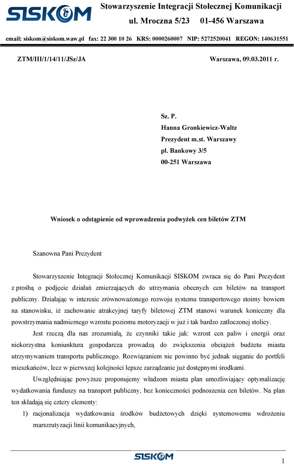 Bankowy 3/5 00-251 Warszawa Wniosek o odstąpienie od wprowadzenia podwyżek cen biletów ZTM Szanowna Pani Prezydent Stowarzyszenie Integracji Stołecznej Komunikacji SISKOM zwraca się do Pani Prezydent