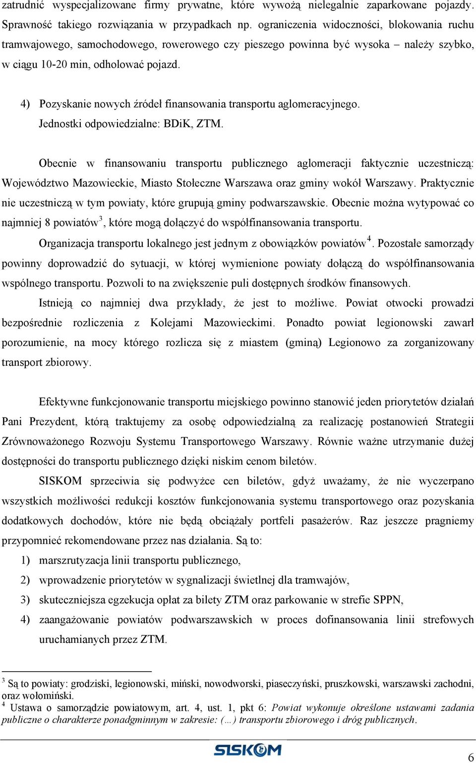 4) Pozyskanie nowych źródeł finansowania transportu aglomeracyjnego. Jednostki odpowiedzialne: BDiK, ZTM.