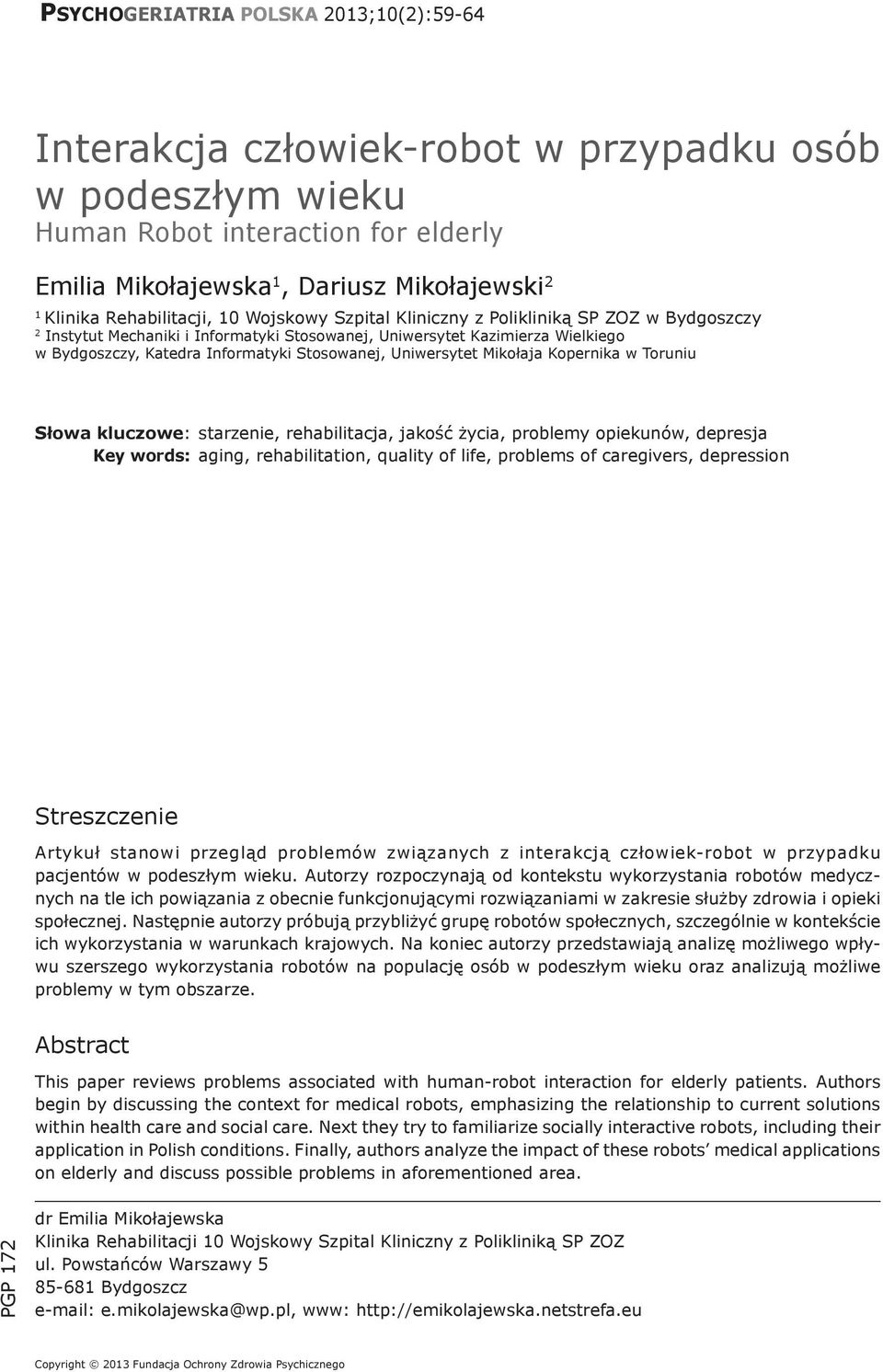 Bydgoszczy, Katedra Informatyki Stosowanej, Uniwersytet Mikołaja Kopernika w Toruniu Słowa kluczowe: starzenie, rehabilitacja, jakość życia, problemy opiekunów, depresja Key words: aging,