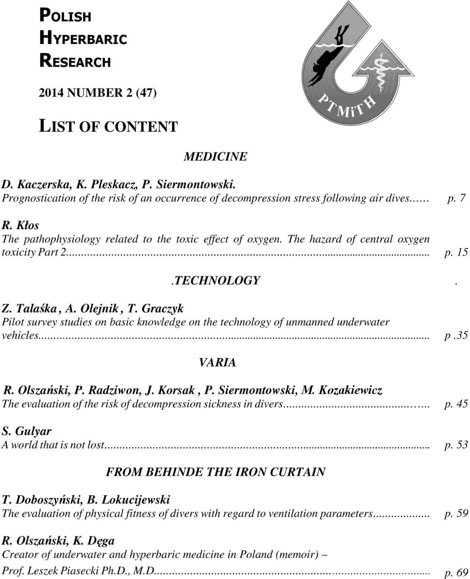 The hazard of central oxygen toxicity Part 2... p. 15.TECHNOLOGY. Z. Talaśka, A. Olejnik, T. Graczyk Pilot survey studies on basic knowledge on the technology of unmanned underwater vehicles... p.35 VARIA R.