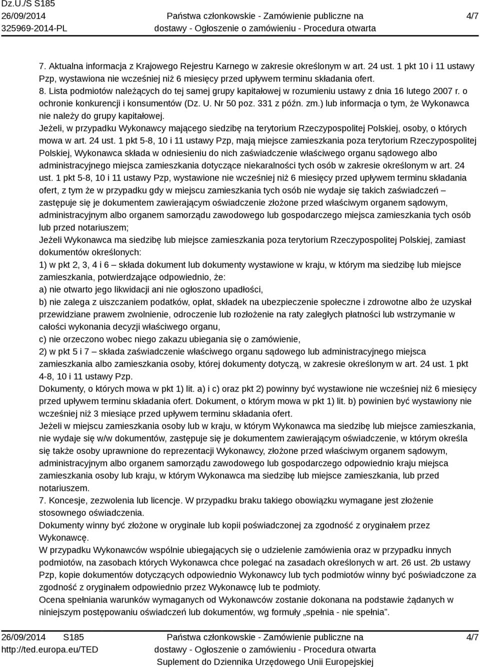 ) lub informacja o tym, że Wykonawca nie należy do grupy kapitałowej. Jeżeli, w przypadku Wykonawcy mającego siedzibę na terytorium Rzeczypospolitej Polskiej, osoby, o których mowa w art. 24 ust.