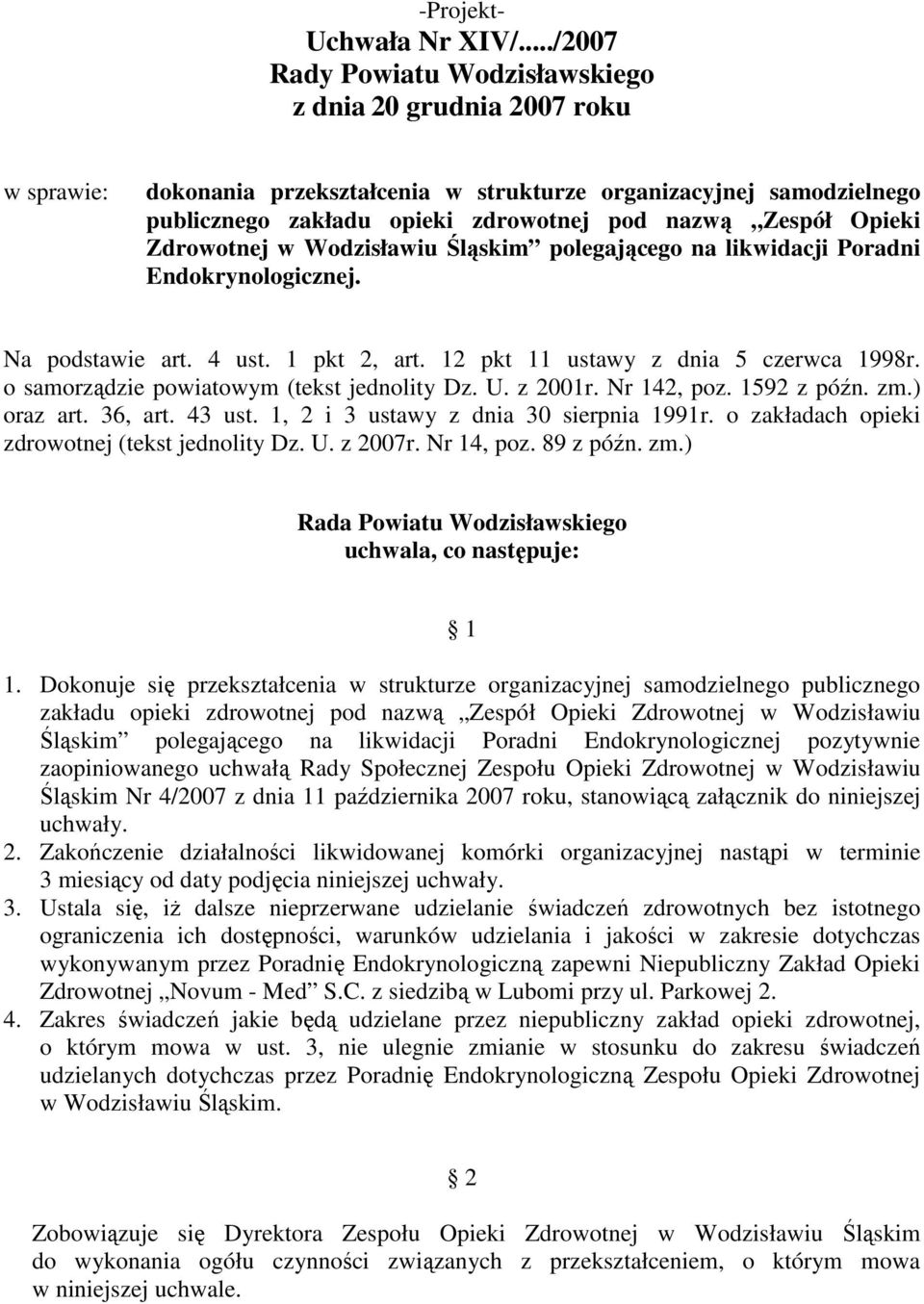 Opieki Zdrowotnej w Wodzisławiu Śląskim polegającego na likwidacji Poradni Endokrynologicznej. Na podstawie art. 4 ust. 1 pkt 2, art. 12 pkt 11 ustawy z dnia 5 czerwca 1998r.