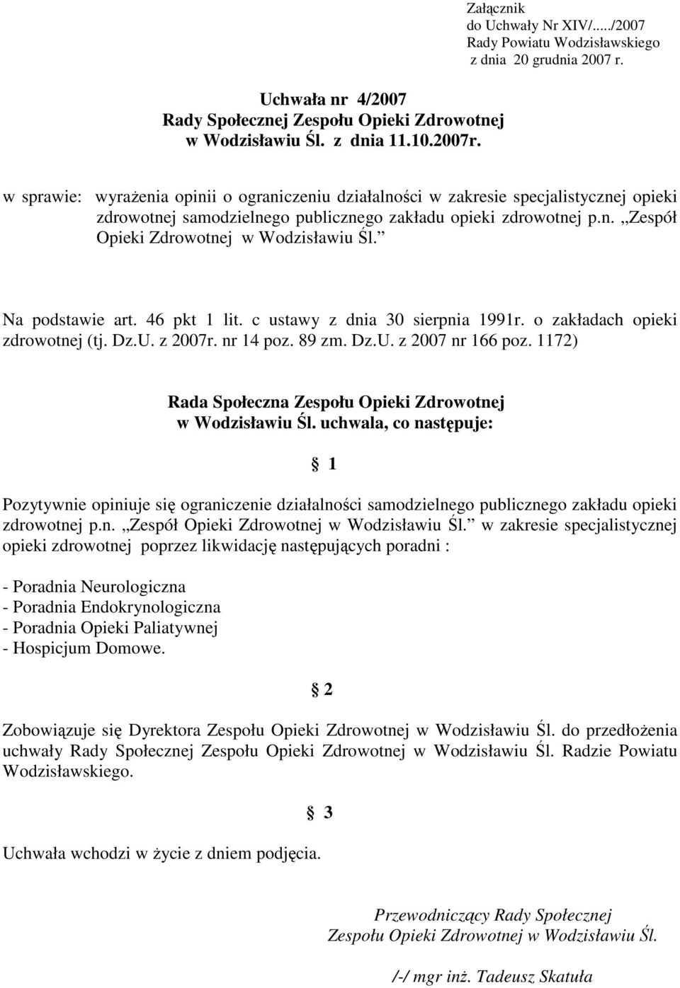 Na podstawie art. 46 pkt 1 lit. c ustawy z dnia 30 sierpnia 1991r. o zakładach opieki zdrowotnej (tj. Dz.U. z 2007r. nr 14 poz. 89 zm. Dz.U. z 2007 nr 166 poz.