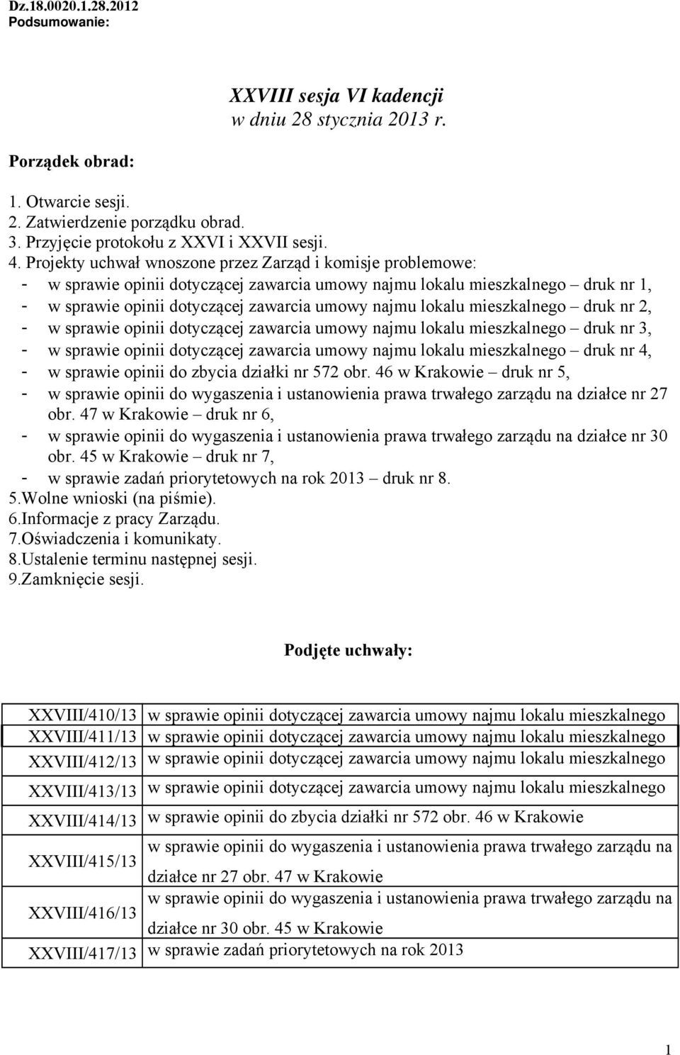 lokalu mieszkalnego druk nr 2, - w sprawie opinii dotyczącej zawarcia umowy najmu lokalu mieszkalnego druk nr 3, - w sprawie opinii dotyczącej zawarcia umowy najmu lokalu mieszkalnego druk nr 4, - w