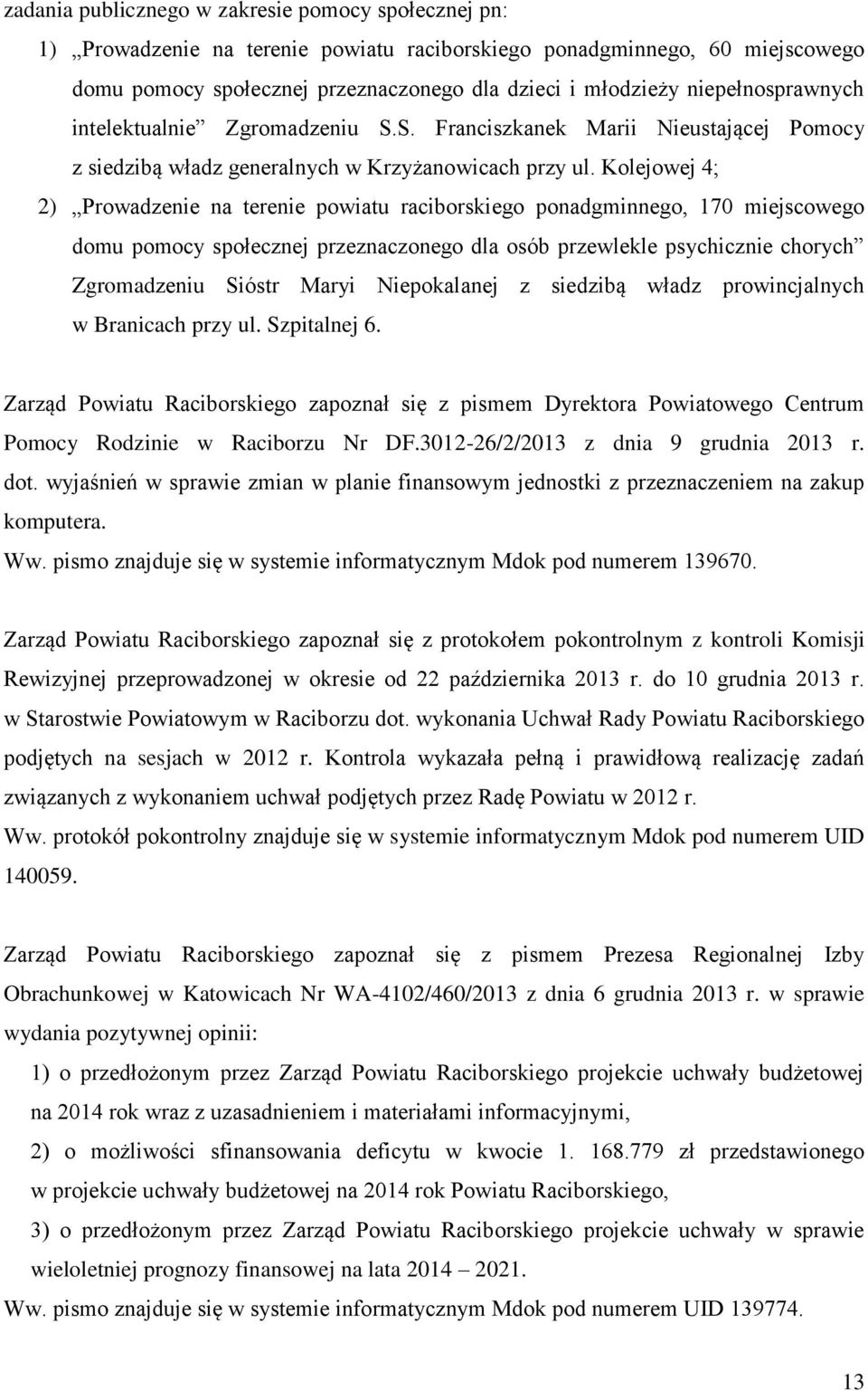 Kolejowej 4; 2) Prowadzenie na terenie powiatu raciborskiego ponadgminnego, 170 miejscowego domu pomocy społecznej przeznaczonego dla osób przewlekle psychicznie chorych Zgromadzeniu Sióstr Maryi