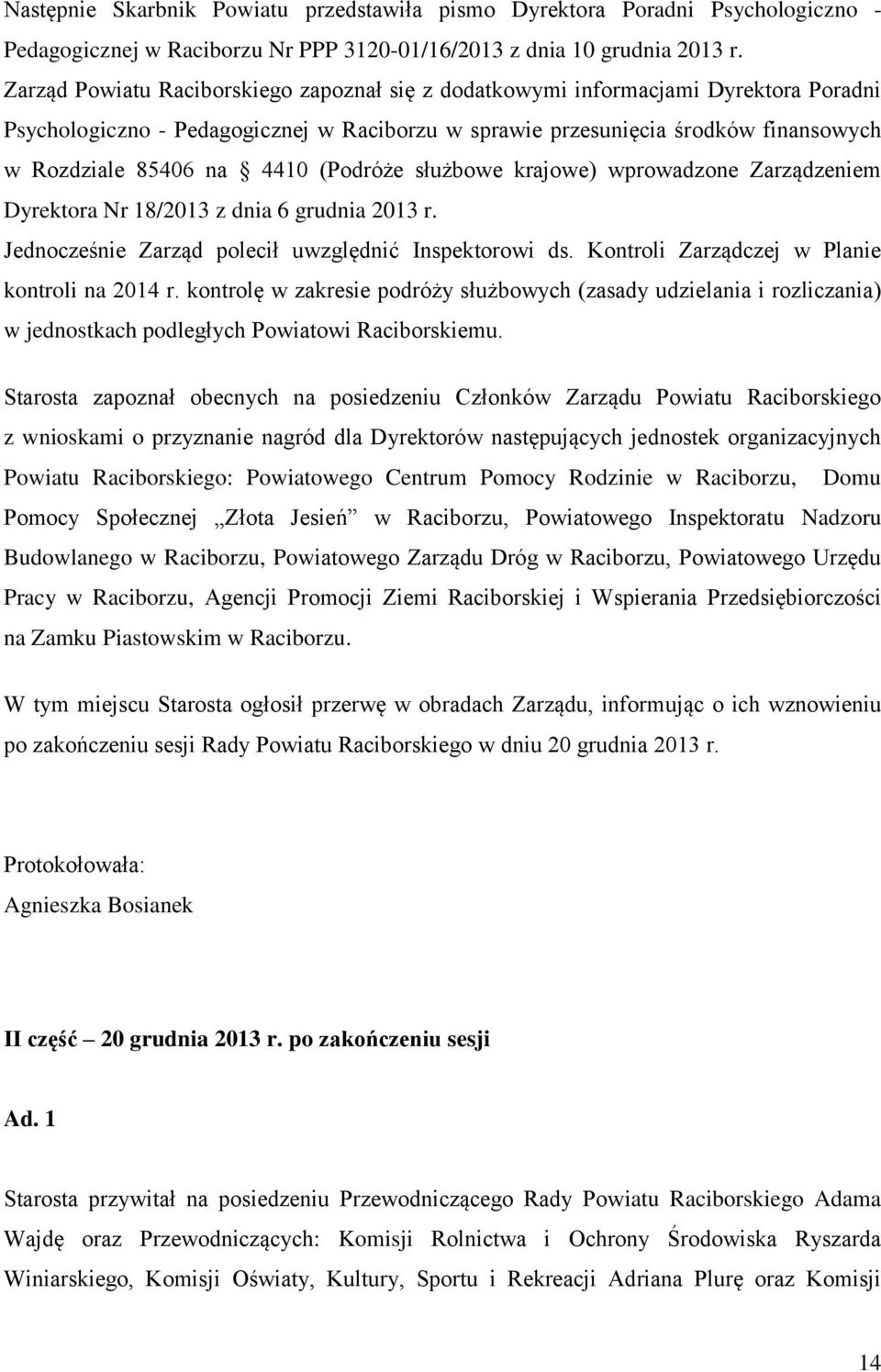 (Podróże służbowe krajowe) wprowadzone Zarządzeniem Dyrektora Nr 18/2013 z dnia 6 grudnia 2013 r. Jednocześnie Zarząd polecił uwzględnić Inspektorowi ds.