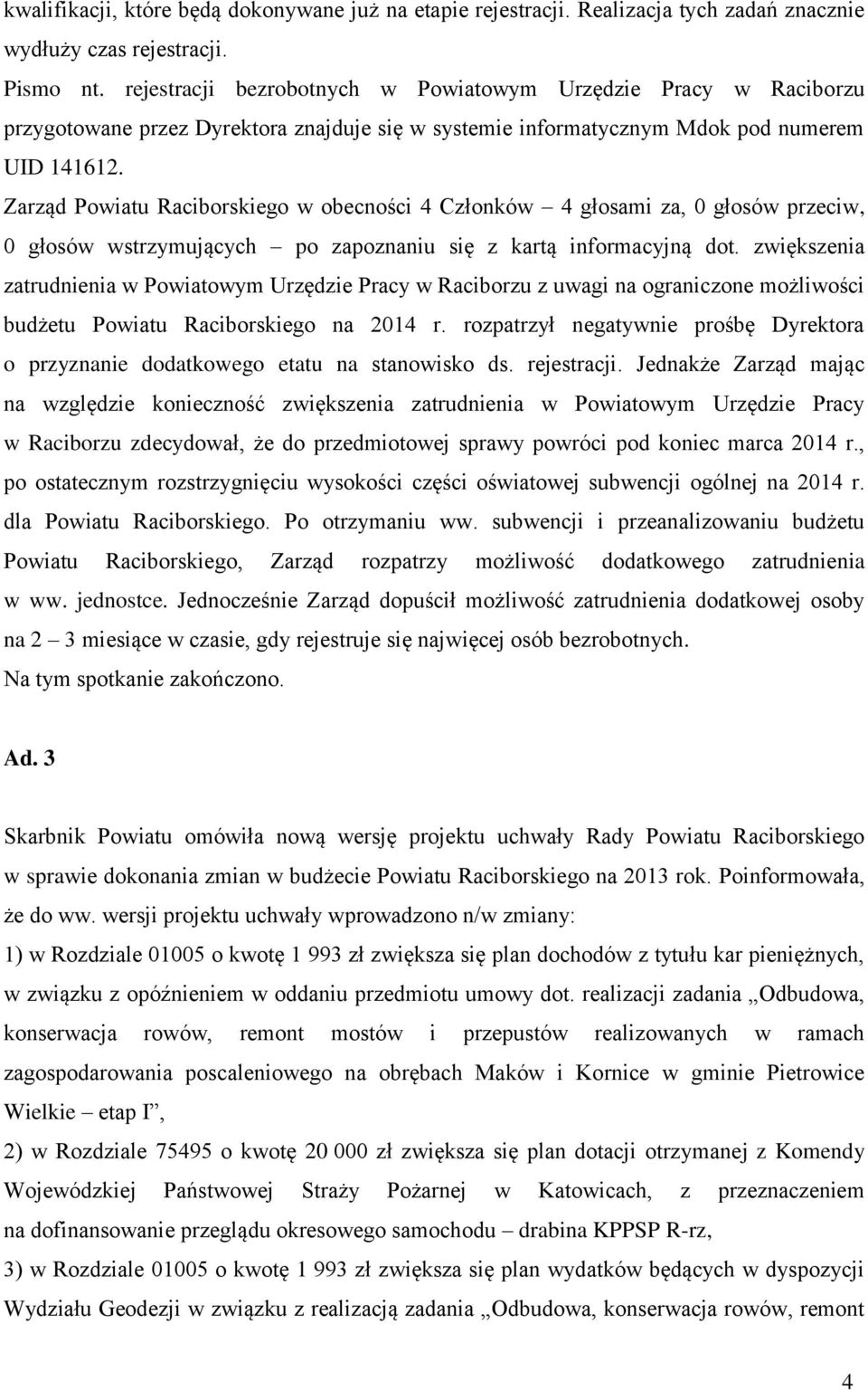 Zarząd Powiatu Raciborskiego w obecności 4 Członków 4 głosami za, 0 głosów przeciw, 0 głosów wstrzymujących po zapoznaniu się z kartą informacyjną dot.