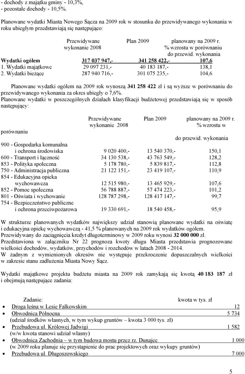 wykonanie 2008 % wzrostu w porównaniu do przewid. wykonania Wydatki ogółem 317 037 947,- 341 258 422,- 107,6 1. Wydatki majątkowe 29 097 231,- 40 183 187,- 138,1 2.