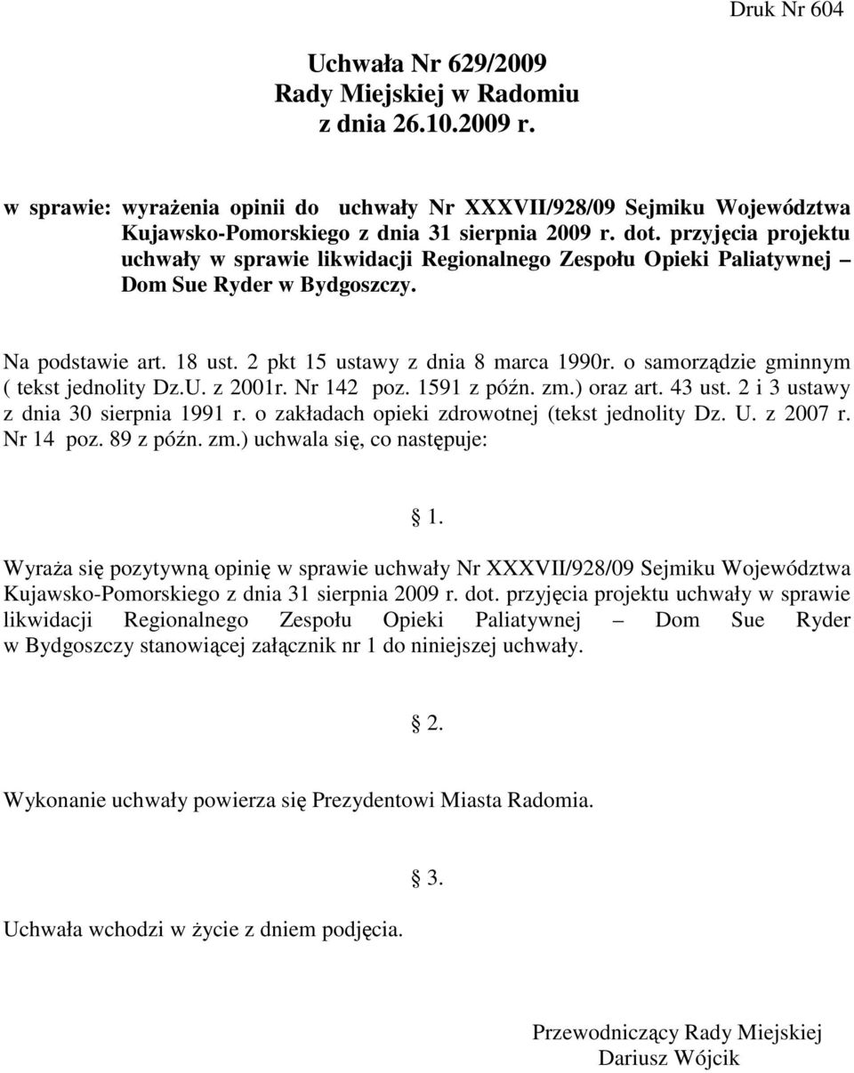 przyjęcia projektu uchwały w sprawie likwidacji Regionalnego Zespołu Opieki Paliatywnej Dom Sue Ryder w Bydgoszczy. Na podstawie art. 18 ust. 2 pkt 15 ustawy z dnia 8 marca 1990r.