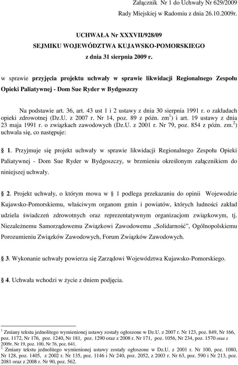 o zakładach opieki zdrowotnej (Dz.U. z 2007 r. Nr 14, poz. 89 z późn. zm 1 ) i art. 19 ustawy z dnia 23 maja 1991 r. o związkach zawodowych (Dz.U. z 2001 r. Nr 79, poz. 854 z późn. zm. 2 ) uchwala się, co następuje: 1.