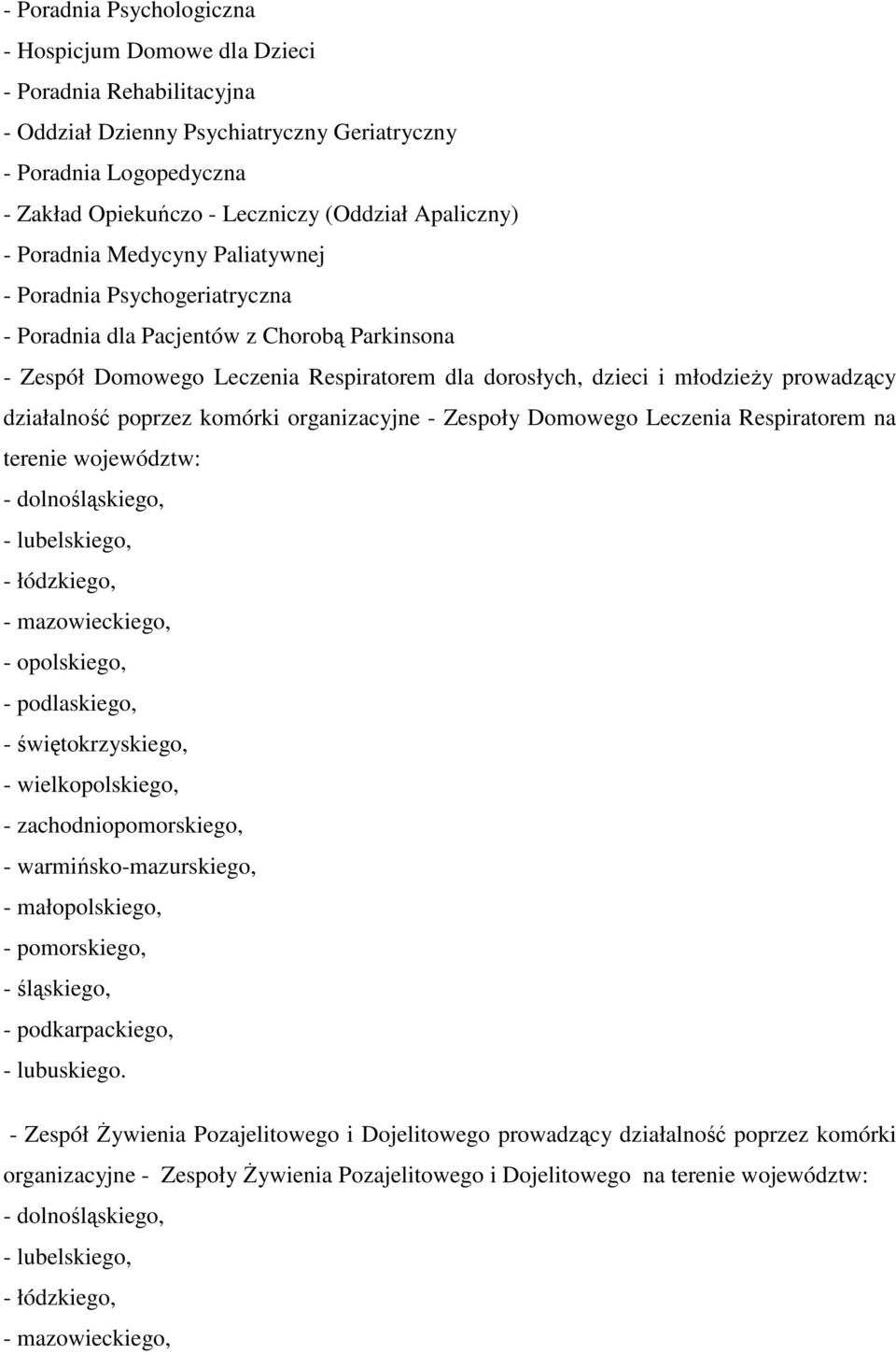 prowadzący działalność poprzez komórki organizacyjne - Zespoły Domowego Leczenia Respiratorem na terenie województw: - dolnośląskiego, - lubelskiego, - łódzkiego, - mazowieckiego, - opolskiego, -