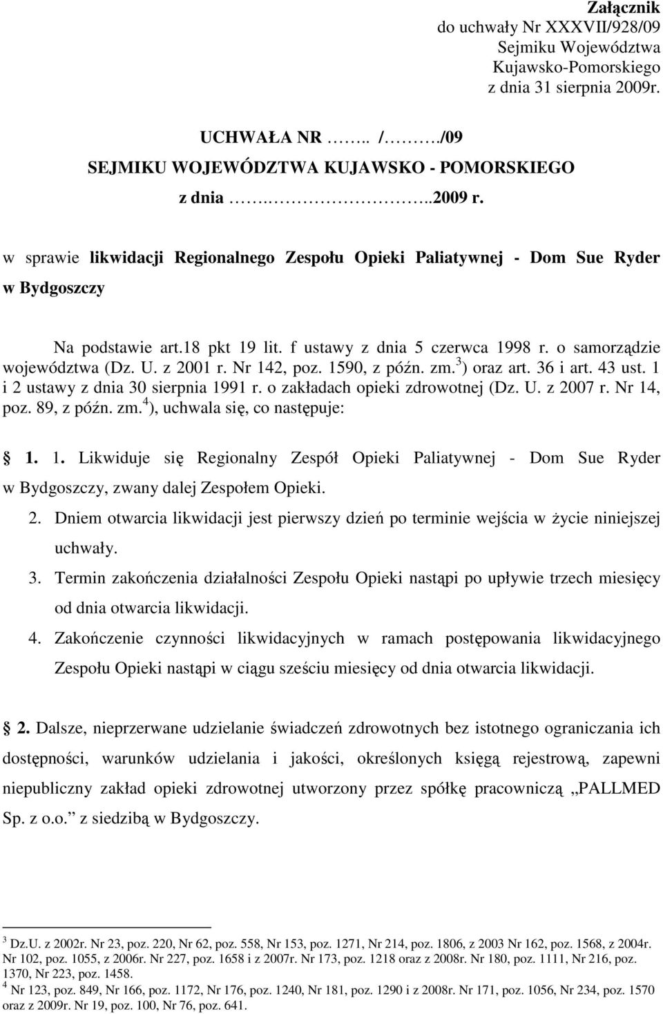 Nr 142, poz. 1590, z późn. zm. 3 ) oraz art. 36 i art. 43 ust. 1 i 2 ustawy z dnia 30 sierpnia 1991 r. o zakładach opieki zdrowotnej (Dz. U. z 2007 r. Nr 14, poz. 89, z późn. zm. 4 ), uchwala się, co następuje: 1.