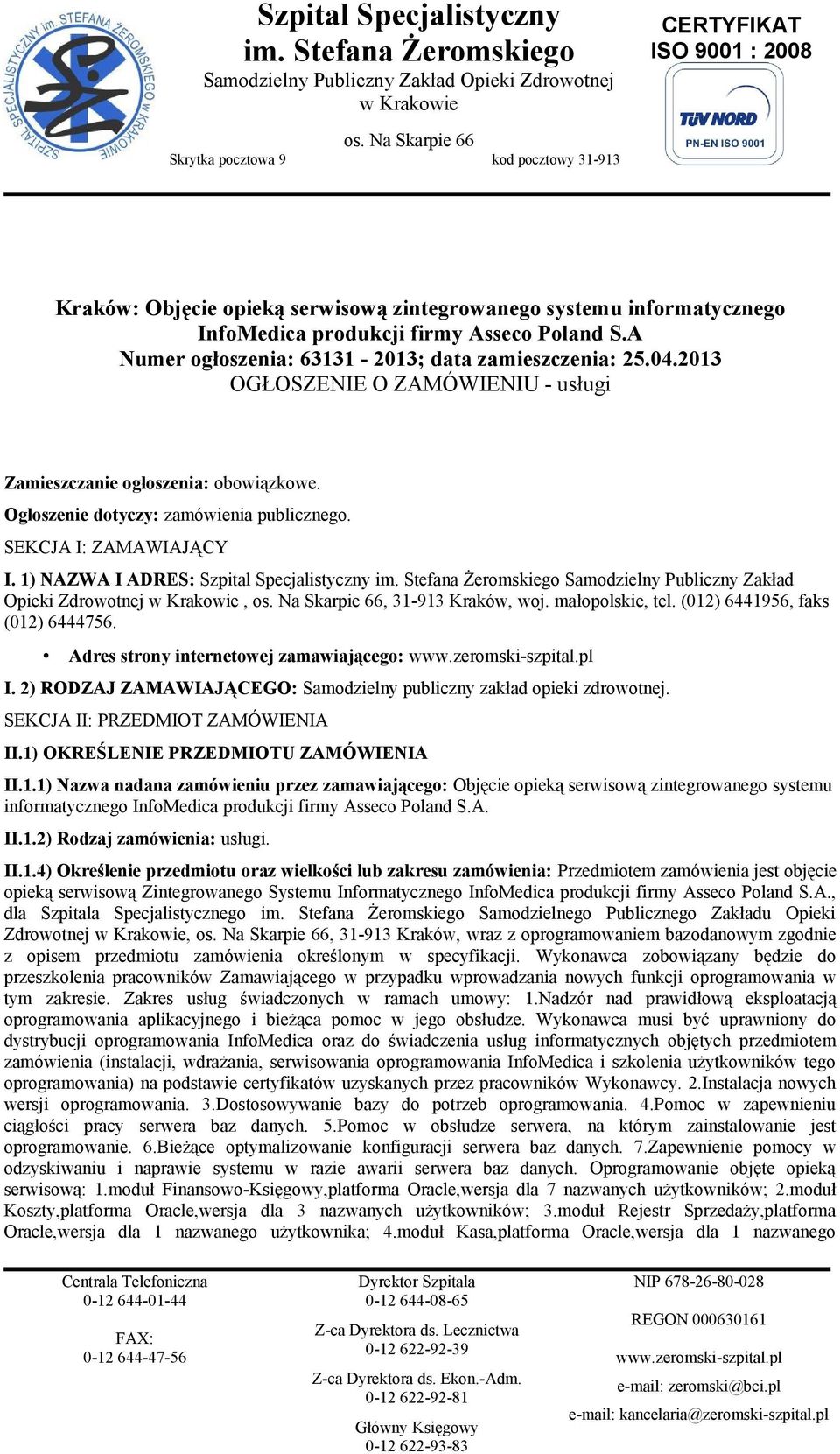 A Numer ogłoszenia: 63131-2013; data zamieszczenia: 25.04.2013 OGŁOSZENIE O ZAMÓWIENIU - usługi Zamieszczanie ogłoszenia: obowiązkowe. Ogłoszenie dotyczy: zamówienia publicznego.