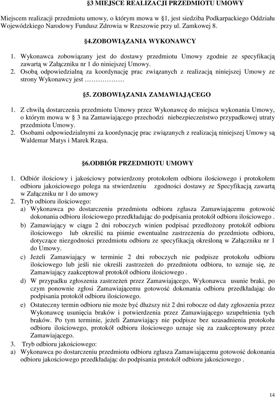 Osobą odpowiedzialną za koordynację prac związanych z realizacją niniejszej Umowy ze strony Wykonawcy jest 5. ZOBOWIĄZANIA ZAMAWIAJĄCEGO 1.