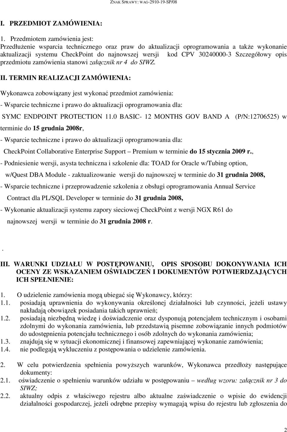 Szczegółowy opis przedmiotu zamówienia stanowi załącznik nr 4 do SIWZ. II.