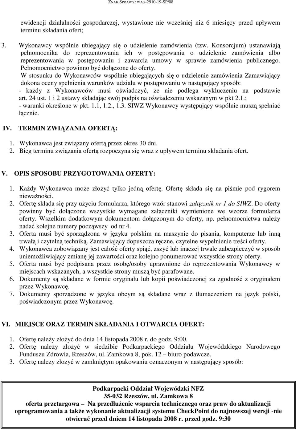 Konsorcjum) ustanawiają pełnomocnika do reprezentowania ich w postępowaniu o udzielenie zamówienia albo reprezentowania w postępowaniu i zawarcia umowy w sprawie zamówienia publicznego.