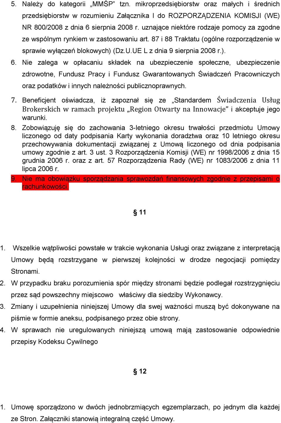 Nie zalega w opłacaniu składek na ubezpieczenie społeczne, ubezpieczenie zdrowotne, Fundusz Pracy i Fundusz Gwarantowanych Świadczeń Pracowniczych oraz podatków i innych należności publicznoprawnych.