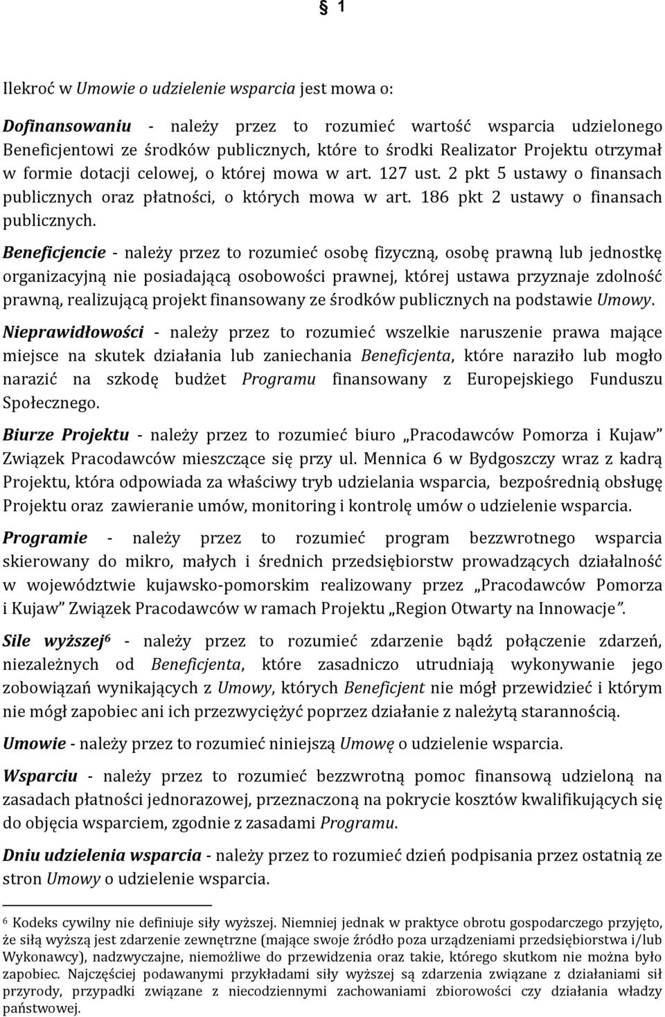 Beneficjencie - należy przez to rozumieć osobę fizyczną, osobę prawną lub jednostkę organizacyjną nie posiadającą osobowości prawnej, której ustawa przyznaje zdolność prawną, realizującą projekt