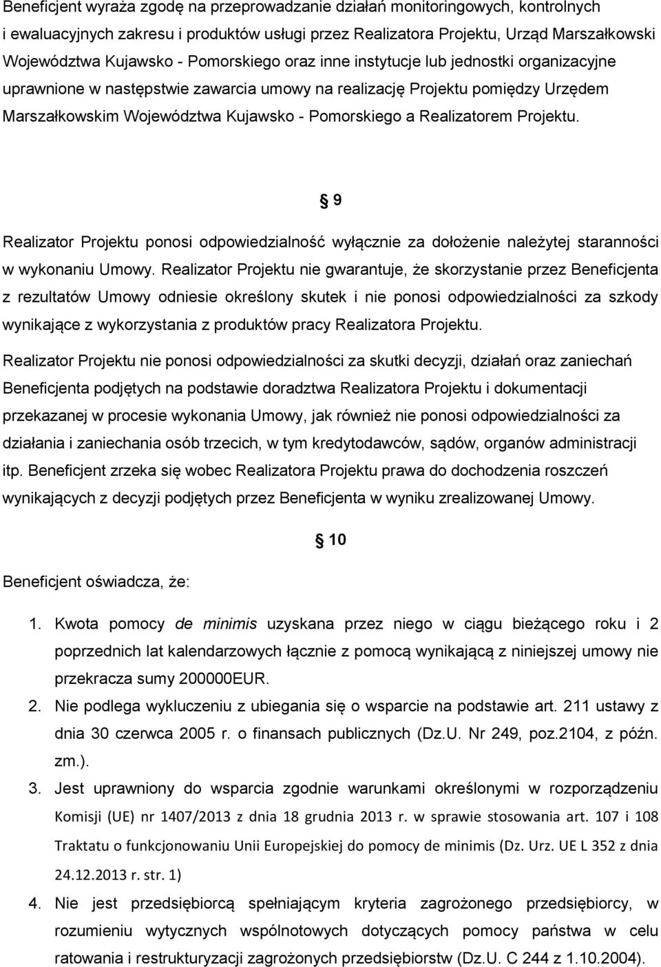 Realizatorem Projektu. 9 Realizator Projektu ponosi odpowiedzialność wyłącznie za dołożenie należytej staranności w wykonaniu Umowy.