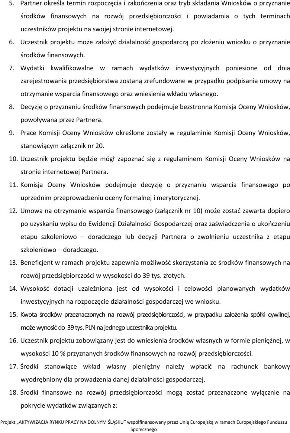 Wydatki kwalifikowalne w ramach wydatków inwestycyjnych poniesione od dnia zarejestrowania przedsiębiorstwa zostaną zrefundowane w przypadku podpisania umowy na otrzymanie wsparcia finansowego oraz