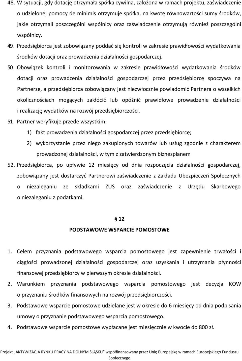 Przedsiębiorca jest zobowiązany poddać się kontroli w zakresie prawidłowości wydatkowania środków dotacji oraz prowadzenia działalności gospodarczej. 50.