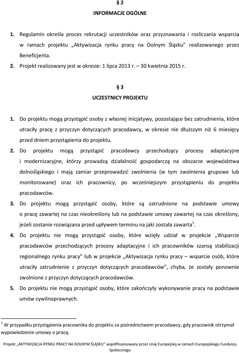 Projekt realizowany jest w okresie: 1 lipca 2013 r. 30 kwietnia 2015 r. 3 UCZESTNICY PROJEKTU 1.