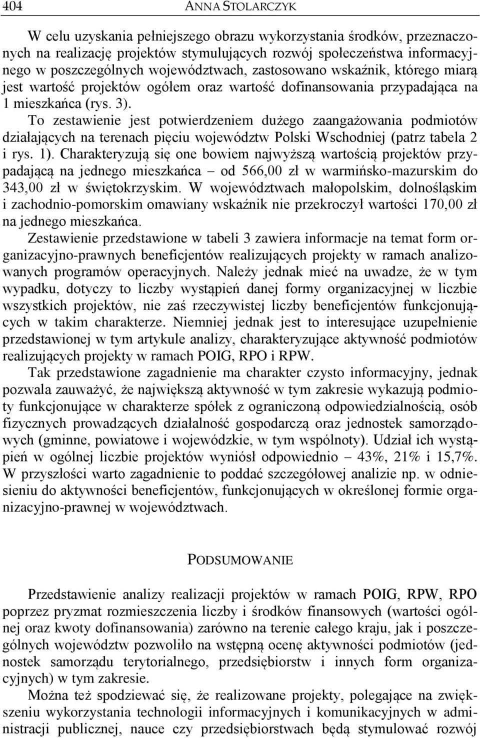 To zestawienie jest potwierdzeniem dużego zaangażowania podmiotów działających na terenach pięciu województw Polski Wschodniej (patrz tabela 2 i rys. 1).