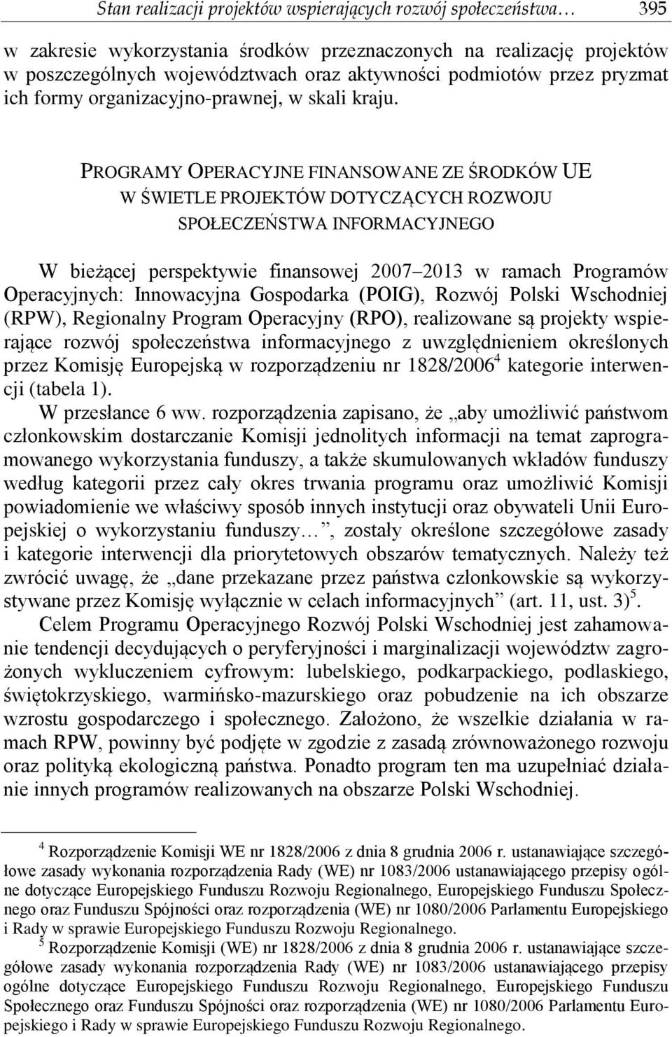 PROGRAMY OPERACYJNE FINANSOWANE ZE ŚRODKÓW UE W ŚWIETLE PROJEKTÓW DOTYCZĄCYCH ROZWOJU SPOŁECZEŃSTWA INFORMACYJNEGO W bieżącej perspektywie finansowej 2007 2013 w ramach Programów Operacyjnych: