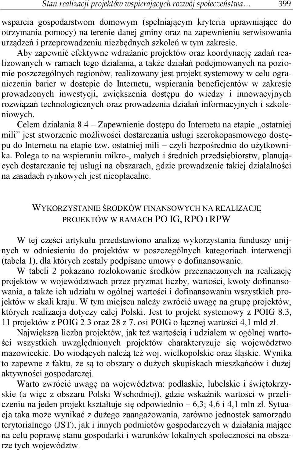 Aby zapewnić efektywne wdrażanie projektów oraz koordynację zadań realizowanych w ramach tego działania, a także działań podejmowanych na poziomie poszczególnych regionów, realizowany jest projekt