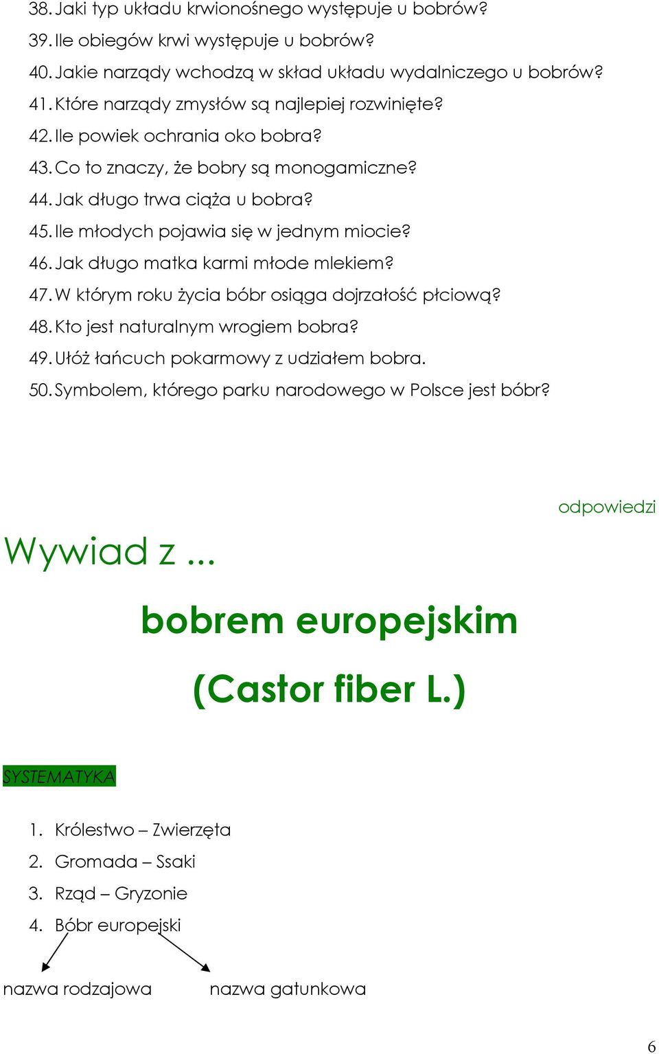 Ile młodych pojawia się w jednym miocie? 46. Jak długo matka karmi młode mlekiem? 47. W którym roku życia bóbr osiąga dojrzałość płciową? 48. Kto jest naturalnym wrogiem bobra? 49.