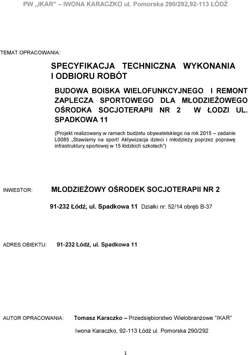 Aktywizacja dzieci i młodzieży poprzez poprawę infrastruktury sportowej w 15 łódzkich szkołach ) INWESTOR: MŁODZIEŻOWY OŚRODEK SOCJOTERAPII NR 2 91-232 Łódź, ul.