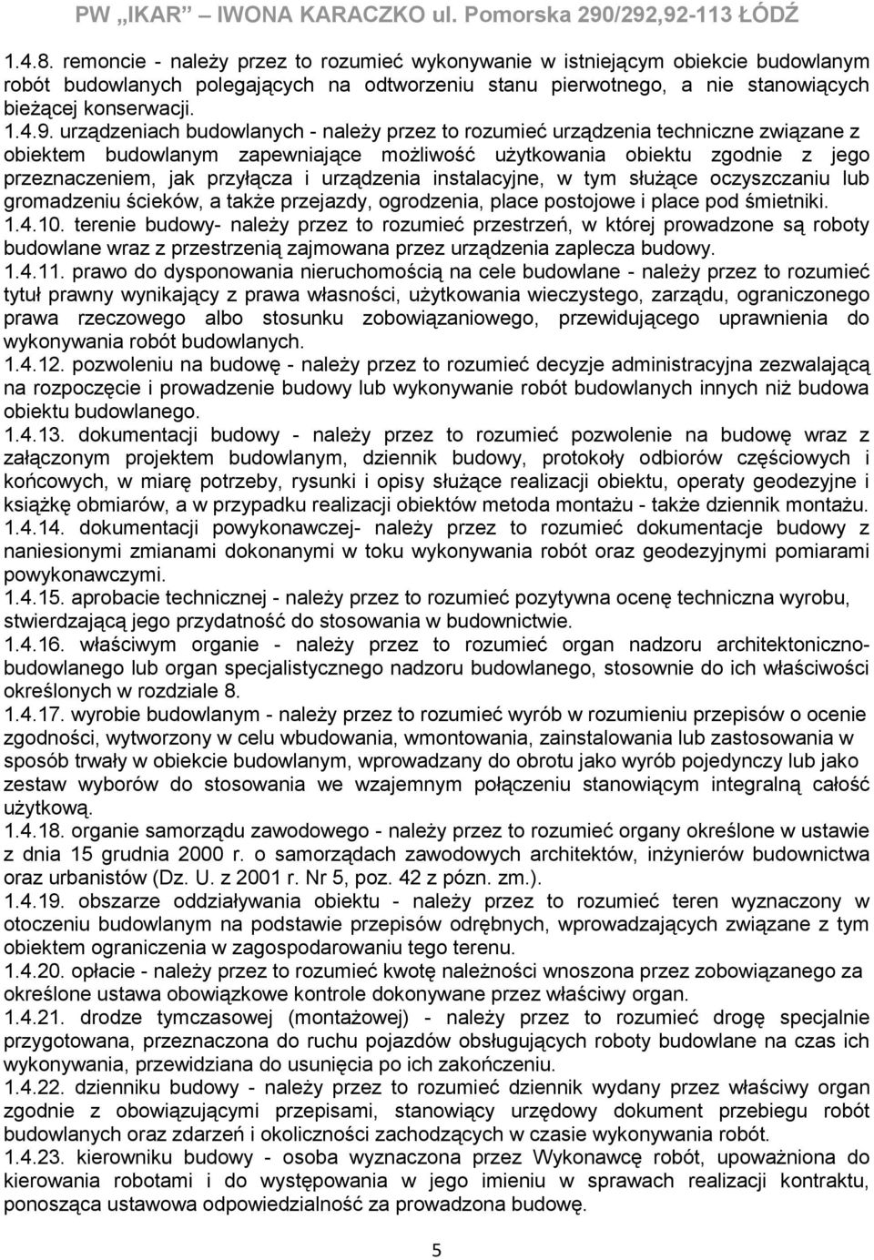 urządzenia instalacyjne, w tym służące oczyszczaniu lub gromadzeniu ścieków, a także przejazdy, ogrodzenia, place postojowe i place pod śmietniki. 1.4.10.