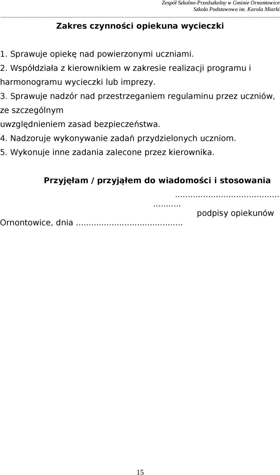 regulaminu przez uczniów, ze szczególnym uwzględnieniem zasad bezpieczeństwa 4 Nadzoruje wykonywanie zadań przydzielonych